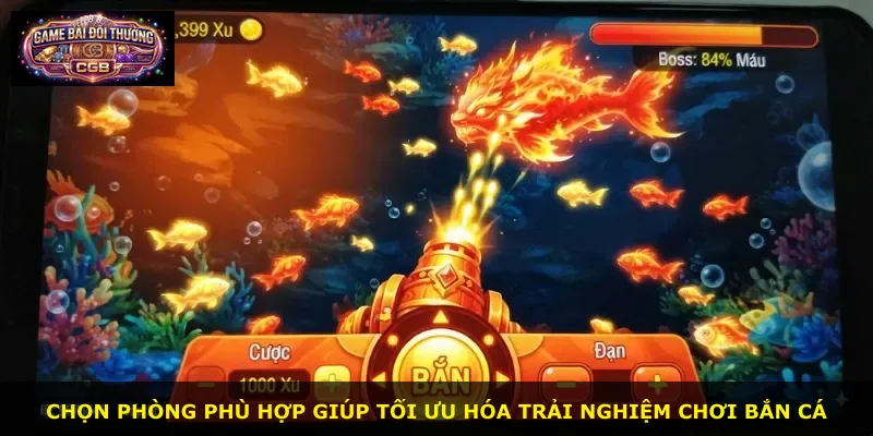 Chọn phòng phù hợp giúp tối ưu hóa trải nghiệm chơi bắn cá