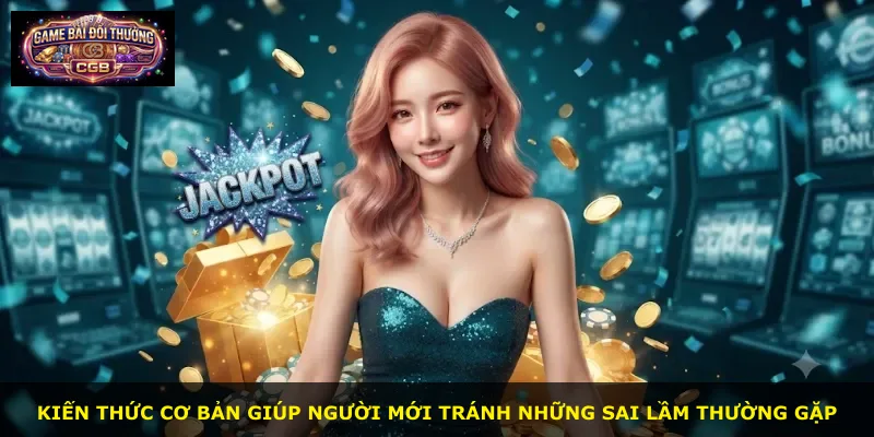 Kiến thức cơ bản giúp người mới tránh những sai lầm thường gặp