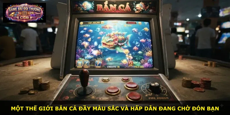 Một thế giới bắn cá đầy màu sắc và hấp dẫn đang chờ đón bạn