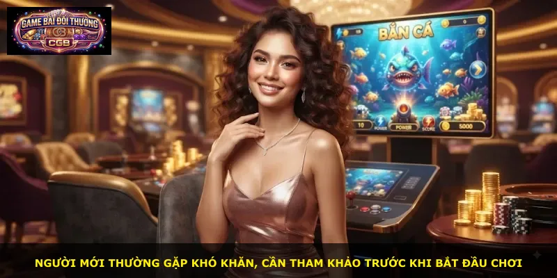 Người mới thường gặp khó khăn, cần tham khảo trước khi bắt đầu chơi