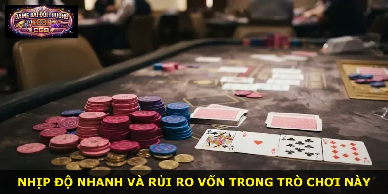 Nhịp độ nhanh và rủi ro vốn trong trò chơi này