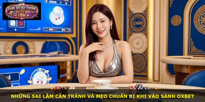 Những sai lầm cần tránh và mẹo chuẩn bị khi vào sảnh Oxbet