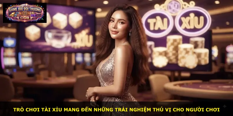 Trò chơi tài xỉu mang đến những trải nghiệm thú vị cho người chơi